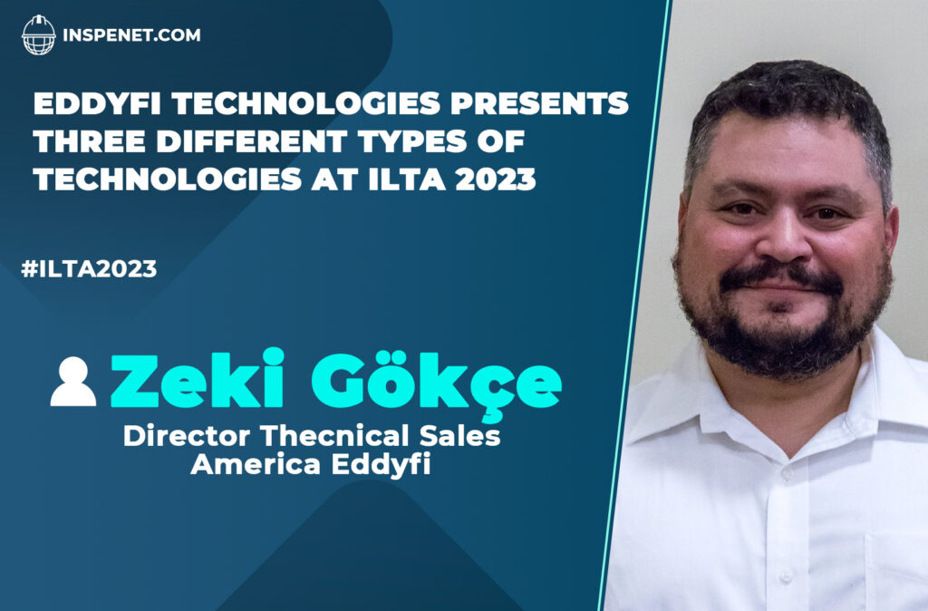 Eddyfi technologies presents three different types of technologies - Interview Zeki Gökçe || ILTA 2023